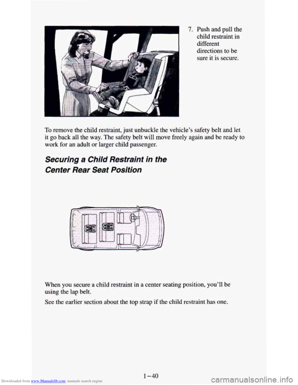 CHEVROLET ASTRO PASSENGER 1994 1.G Workshop Manual Downloaded from www.Manualslib.com manuals search engine 7. Push and pull the
child restraint in
different
directions to be
sure it is secure.
To remove the child restraint, just unbuc CHEVROLET ASTRO PASSENGER 1994 1.G Workshop Manual Downloaded from www.Manualslib.com manuals search engine 7. Push and pull the
child restraint in
different
directions to be
sure it is secure.
To remove the child restraint, just unbuc