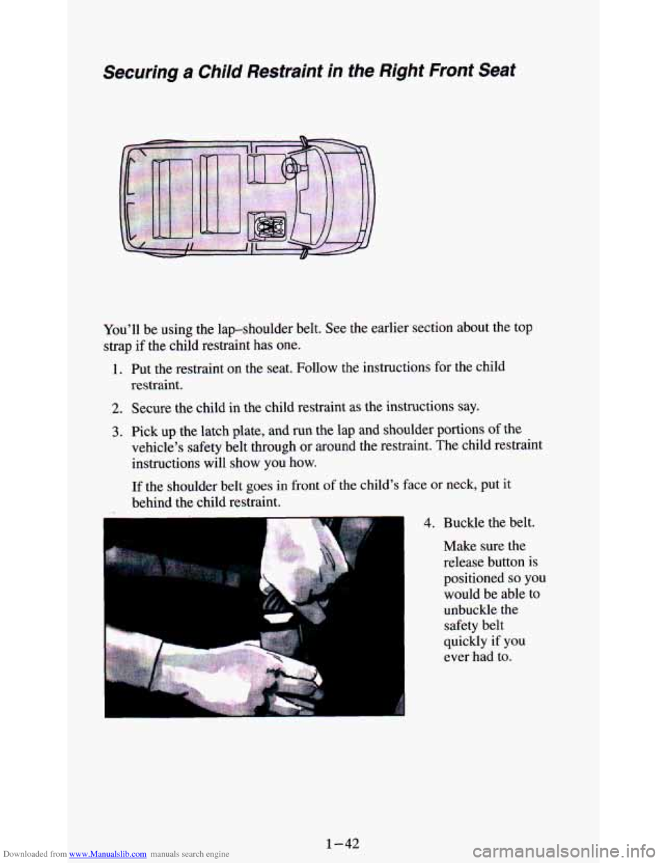 CHEVROLET ASTRO PASSENGER 1994 1.G Owners Manual Downloaded from www.Manualslib.com manuals search engine Securing a Child  Restraint in the  Right  Front  Seat 
You’ll  be  using  the  lap-shoulder  belt.  See  the earlier section  about  the  to