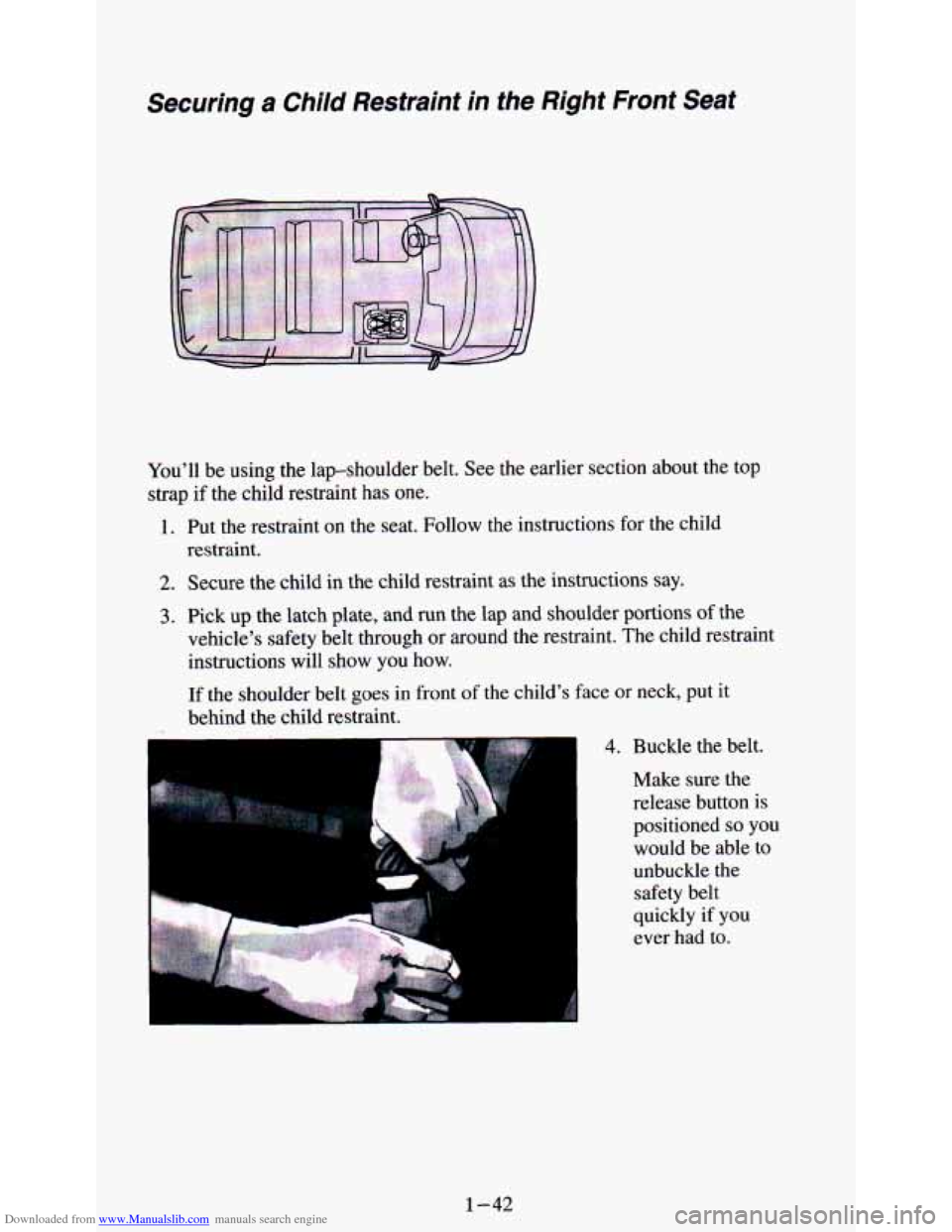 CHEVROLET ASTRO PASSENGER 1994 1.G Workshop Manual Downloaded from www.Manualslib.com manuals search engine Securing a Child Restraint in the Right Front Seat
You’ll be using the lap-shoulder belt. See the earlier section about the to CHEVROLET ASTRO PASSENGER 1994 1.G Workshop Manual Downloaded from www.Manualslib.com manuals search engine Securing a Child Restraint in the Right Front Seat
You’ll be using the lap-shoulder belt. See the earlier section about the to