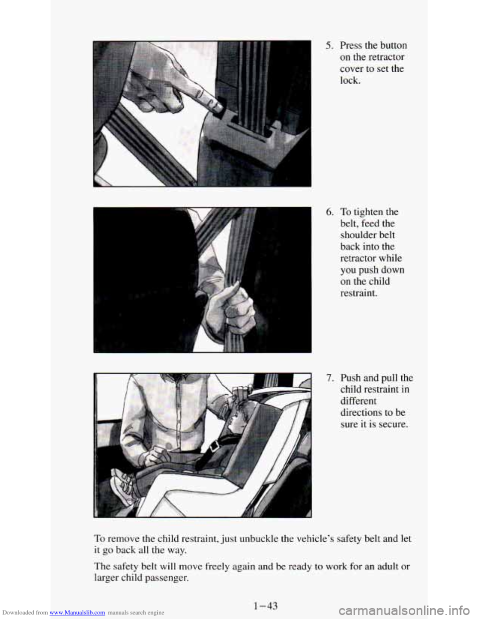 CHEVROLET ASTRO PASSENGER 1994 1.G Workshop Manual Downloaded from www.Manualslib.com manuals search engine 5. Press the button
on the retractor
cover
to set the
lock.
6. To tighten the
belt, feed the
shoulder belt
back into the
retrac CHEVROLET ASTRO PASSENGER 1994 1.G Workshop Manual Downloaded from www.Manualslib.com manuals search engine 5. Press the button
on the retractor
cover
to set the
lock.
6. To tighten the
belt, feed the
shoulder belt
back into the
retrac
