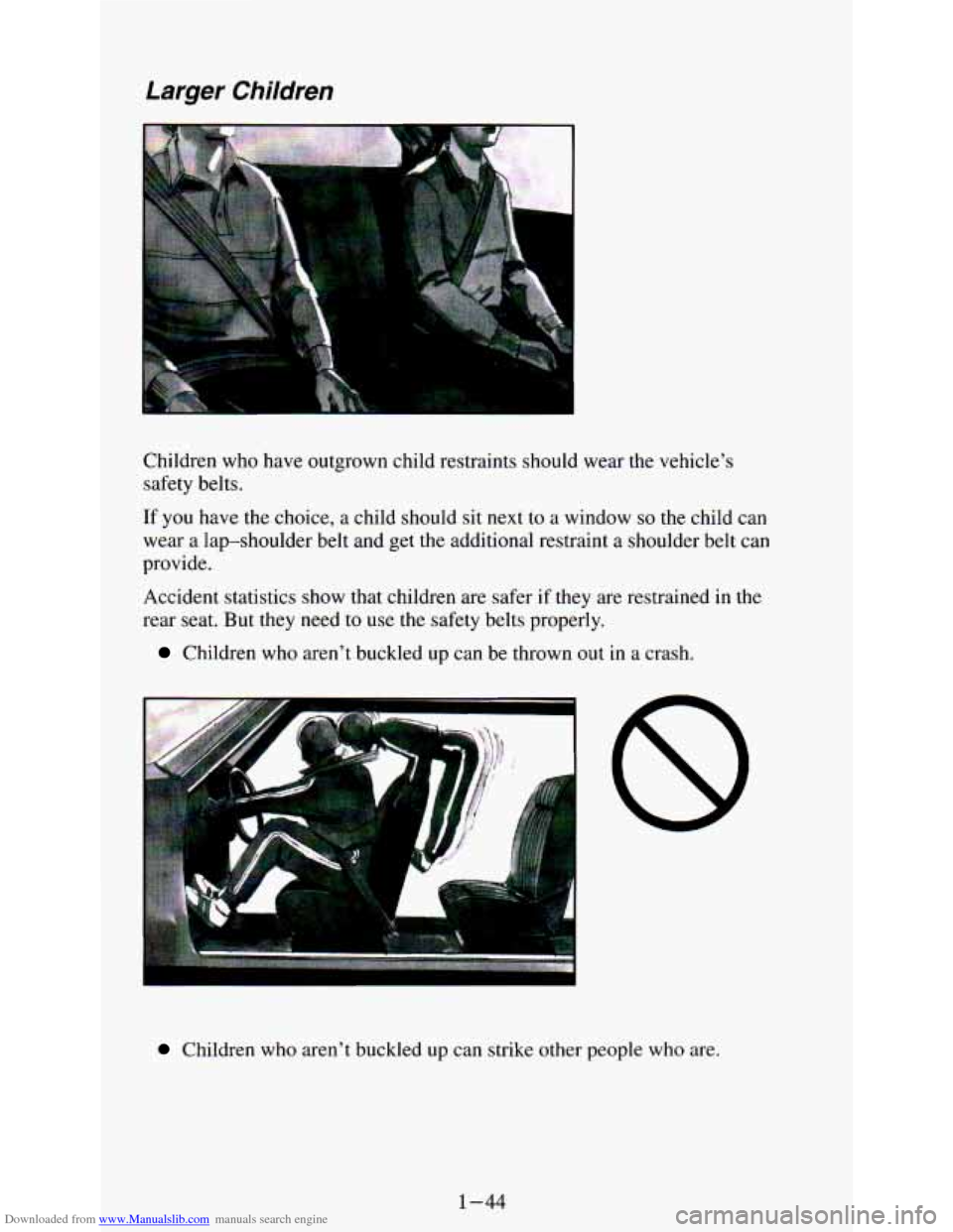 CHEVROLET ASTRO PASSENGER 1994 1.G Workshop Manual Downloaded from www.Manualslib.com manuals search engine Larger Children
Children who have outgrown child restraints should wear the veh\
icles safety belts.
If
you have the choice, a CHEVROLET ASTRO PASSENGER 1994 1.G Workshop Manual Downloaded from www.Manualslib.com manuals search engine Larger Children
Children who have outgrown child restraints should wear the veh\
icles safety belts.
If
you have the choice, a