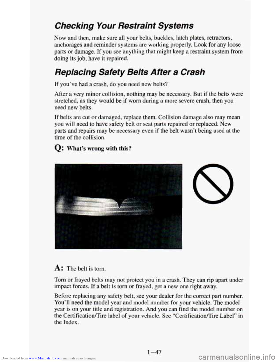 CHEVROLET ASTRO PASSENGER 1994 1.G Workshop Manual Downloaded from www.Manualslib.com manuals search engine Checking Your Restraint Systems
Now and then, make sure all your belts, buckles, latch plates, retractors,
anchorages and reminder syst CHEVROLET ASTRO PASSENGER 1994 1.G Workshop Manual Downloaded from www.Manualslib.com manuals search engine Checking Your Restraint Systems
Now and then, make sure all your belts, buckles, latch plates, retractors,
anchorages and reminder syst