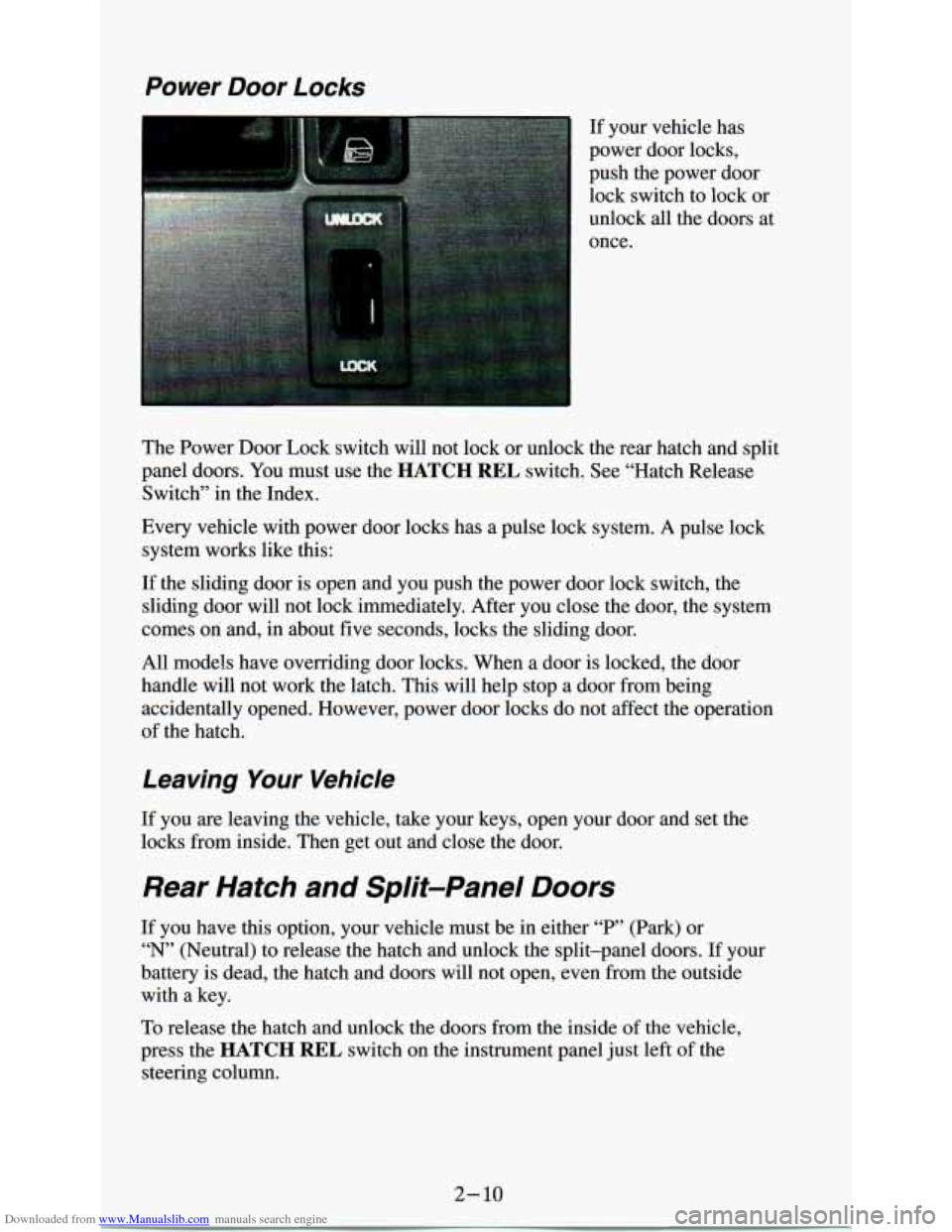 CHEVROLET ASTRO PASSENGER 1994 1.G Repair Manual Downloaded from www.Manualslib.com manuals search engine Power Door Locks
If your vehicle has
power door locks,
push the power door
lock switch to lock or
unlock all the doors at
o CHEVROLET ASTRO PASSENGER 1994 1.G Repair Manual Downloaded from www.Manualslib.com manuals search engine Power Door Locks
If your vehicle has
power door locks,
push the power door
lock switch to lock or
unlock all the doors at
o