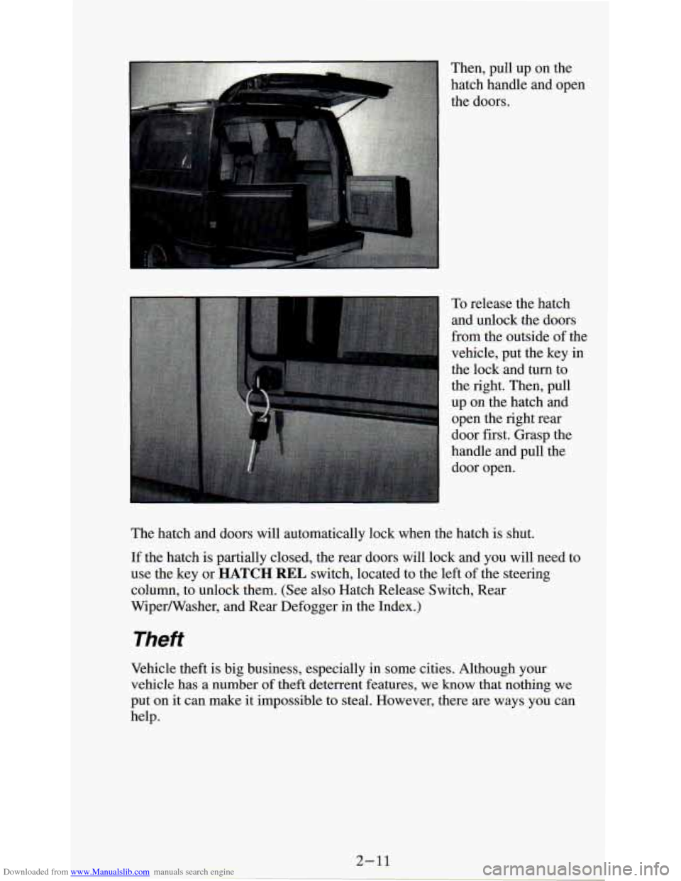 CHEVROLET ASTRO PASSENGER 1994 1.G Manual PDF Downloaded from www.Manualslib.com manuals search engine Then, pull up on the
hatch handle and open
the doors.
To release the hatch
and unlock the doors
from the outside of the
vehicle, CHEVROLET ASTRO PASSENGER 1994 1.G Manual PDF Downloaded from www.Manualslib.com manuals search engine Then, pull up on the
hatch handle and open
the doors.
To release the hatch
and unlock the doors
from the outside of the
vehicle,