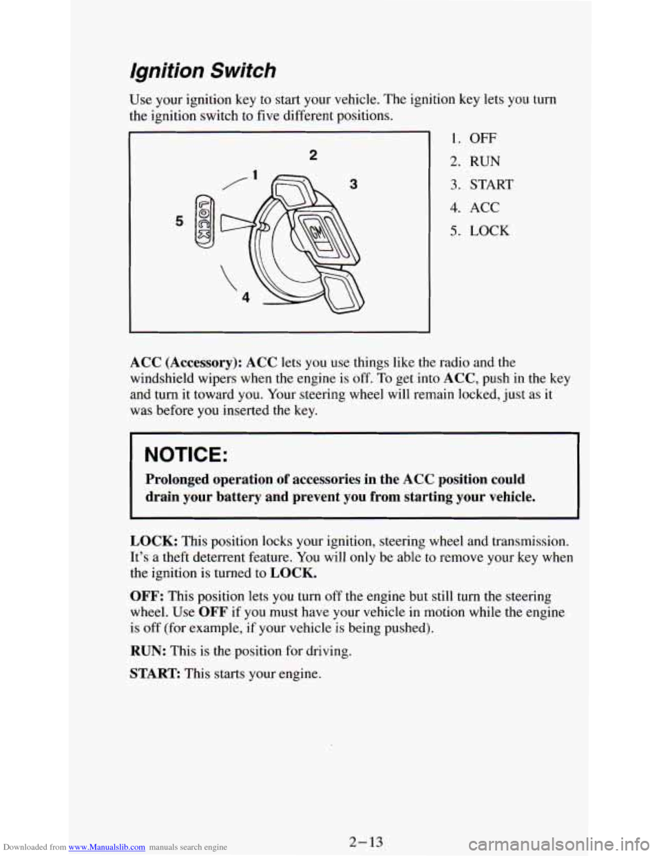 CHEVROLET ASTRO PASSENGER 1994 1.G Owners Manual Downloaded from www.Manualslib.com manuals search engine Ignition Switch 
Use  your ignition key to start  your vehicle.  The ignition  key lets YOU turn 
the  ignition switch  to five  different posi