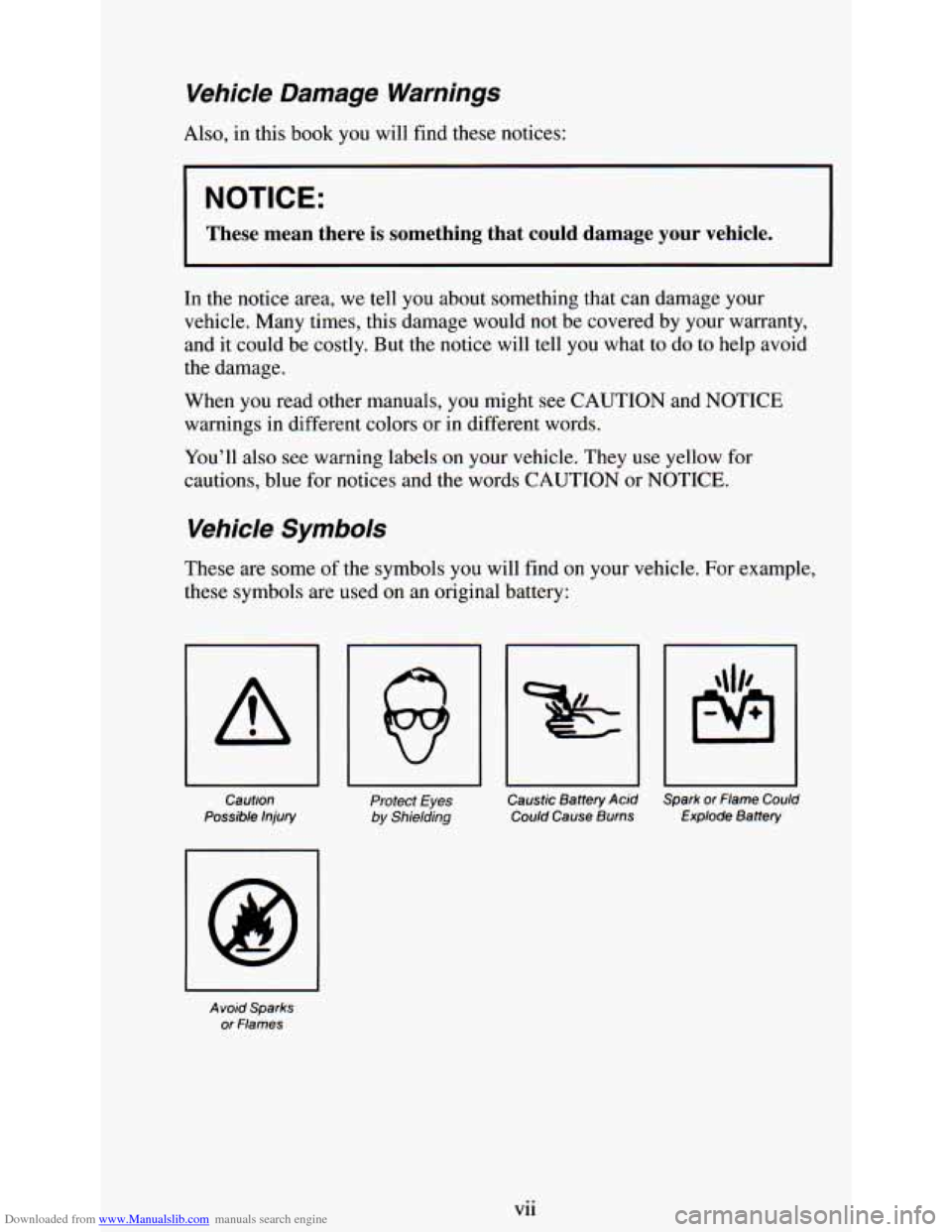 CHEVROLET ASTRO PASSENGER 1994 1.G Owners Manual Downloaded from www.Manualslib.com manuals search engine Vehicle  Damage  Warnings 
Also, in this  book  you  will  find these notices: 
NOTICE: 
These  mean  there  is something  that  could  damage 