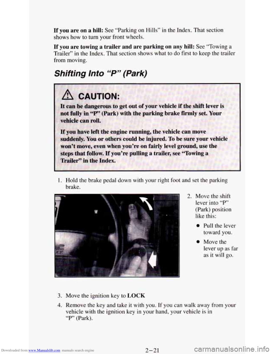 CHEVROLET ASTRO PASSENGER 1994 1.G Manual Online Downloaded from www.Manualslib.com manuals search engine If you  are  on a hill: See  “Parking  on  Hills”  in the Index. That section 
shows  how  to  turn  your  front wheels. 
If you  are  towi