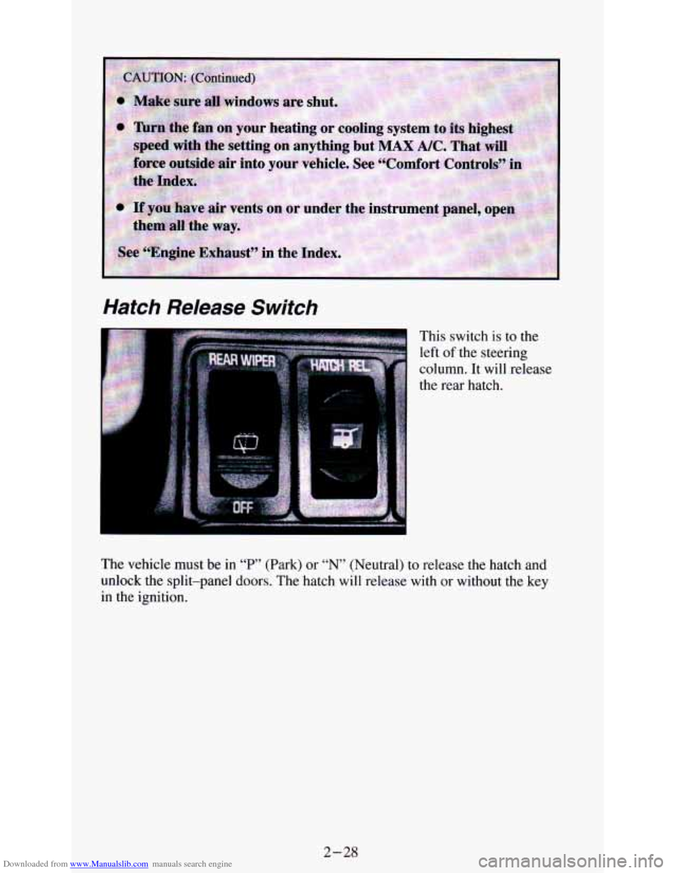 CHEVROLET ASTRO PASSENGER 1994 1.G Manual Online Downloaded from www.Manualslib.com manuals search engine Hatch Release Switch 
This switch  is to  the 
left  of the  steering 
column. It  will release 
the  rear  hatch. 
The  vehicle  must  be 
in 