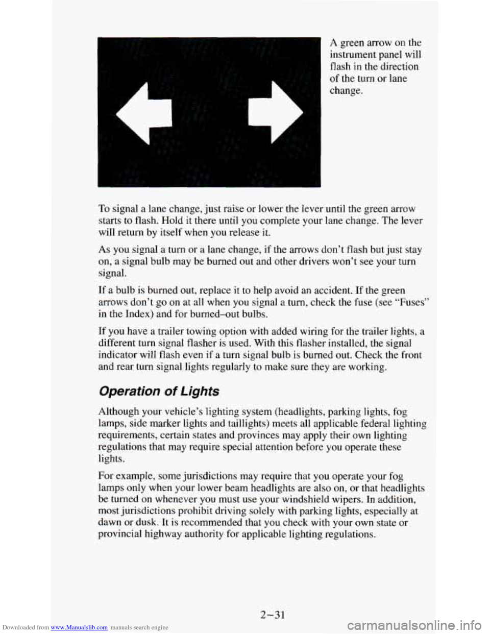 CHEVROLET ASTRO PASSENGER 1994 1.G Owners Manual Downloaded from www.Manualslib.com manuals search engine ‘I 
I 
A green  arrow  on  the 
instrument  panel  will 
flash  in  the  direction 
of  the  turn  or lane 
change. 
To signal  a  lane chang