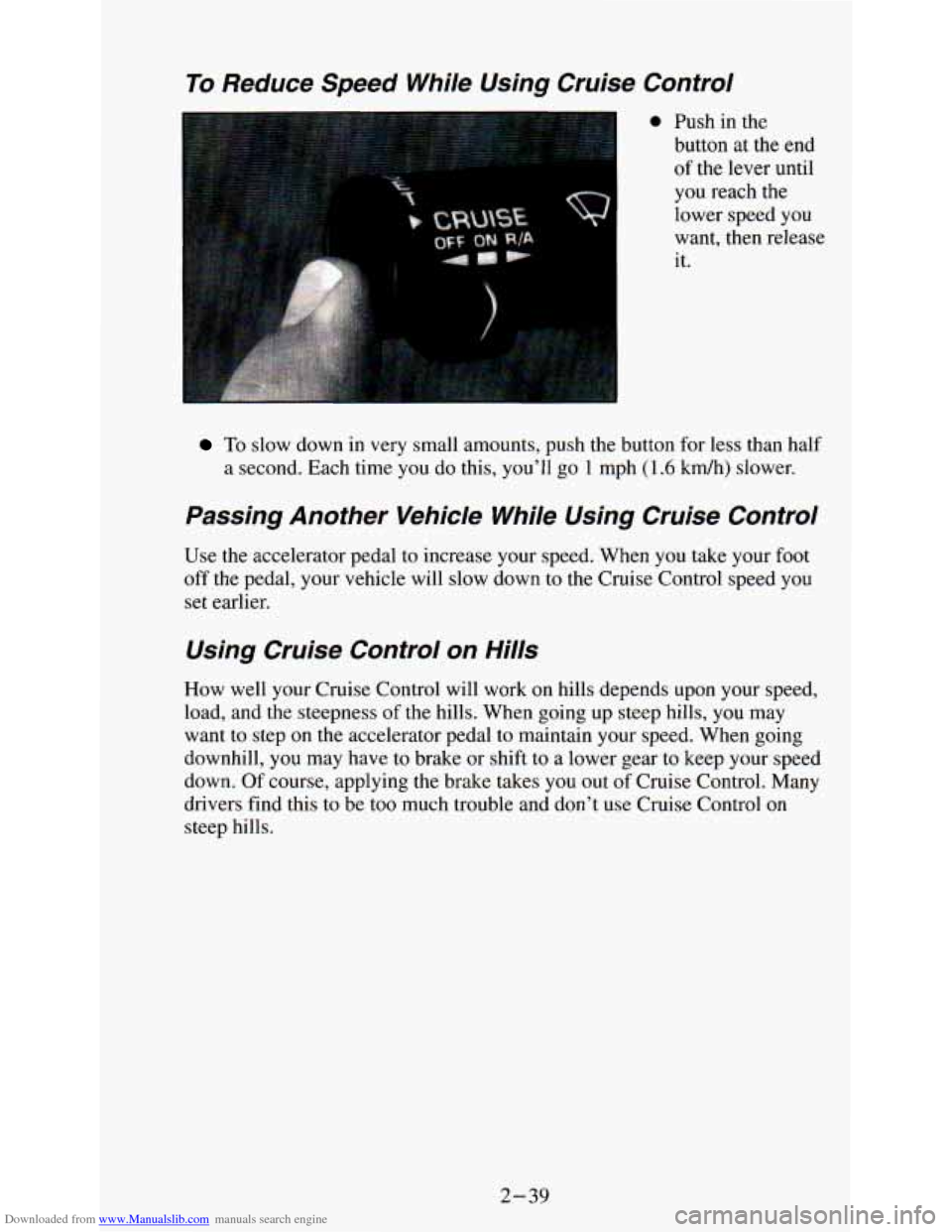 CHEVROLET ASTRO PASSENGER 1994 1.G Owners Manual Downloaded from www.Manualslib.com manuals search engine ‘r; 
I . 
.. 
i 
To Reduce  Speed  While Usina Cruise  Control 
1 0 Push  in  the 
button at the end 
of  the lever  until 
you  reach  the 

