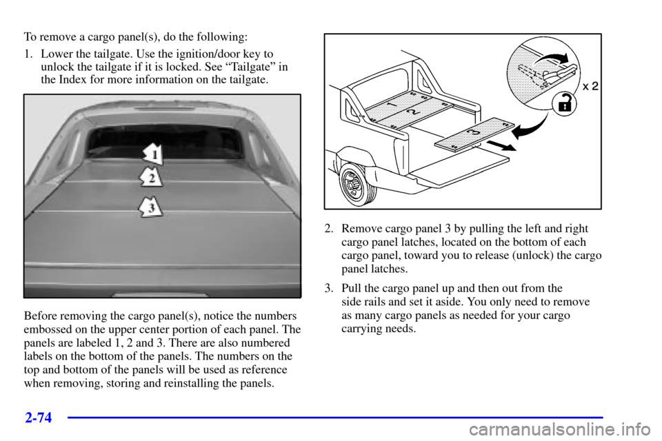 CHEVROLET AVALANCHE 2002 1.G Owners Manual 2-74
To remove a cargo panel(s), do the following:
1. Lower the tailgate. Use the ignition/door key to
unlock the tailgate if it is locked. See ªTailgateº in
the Index for more information on the ta