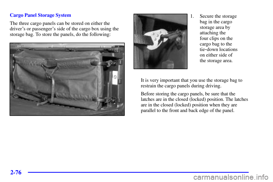 CHEVROLET AVALANCHE 2002 1.G Owners Manual 2-76
Cargo Panel Storage System
The three cargo panels can be stored on either the
drivers or passengers side of the cargo box using the
storage bag. To store the panels, do the following:1. Secure 