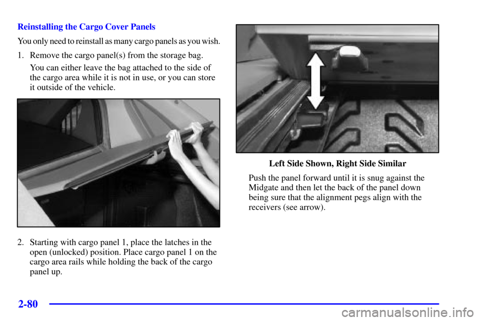 CHEVROLET AVALANCHE 2002 1.G Owners Manual 2-80
Reinstalling the Cargo Cover Panels
You only need to reinstall as many cargo panels as you wish.
1. Remove the cargo panel(s) from the storage bag.
You can either leave the bag attached to the si