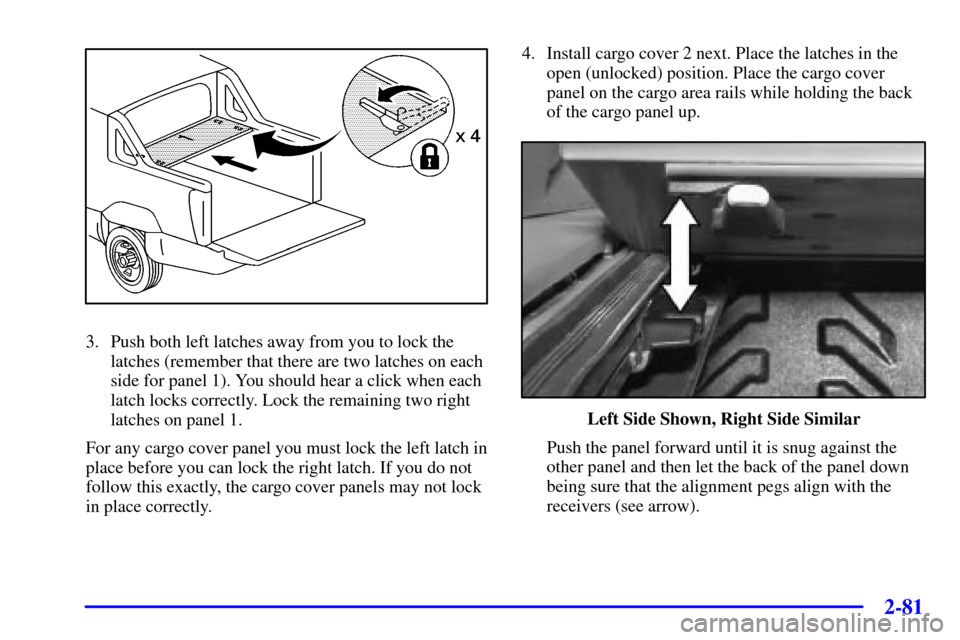 CHEVROLET AVALANCHE 2002 1.G Owners Manual 2-81
3. Push both left latches away from you to lock the
latches (remember that there are two latches on each
side for panel 1). You should hear a click when each
latch locks correctly. Lock the remai