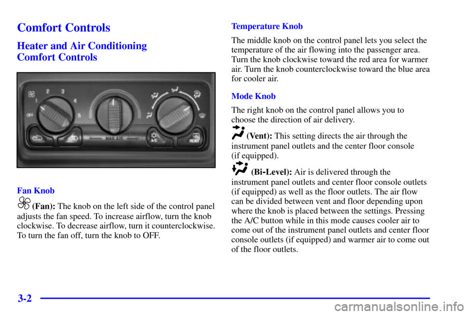 CHEVROLET AVALANCHE 2002 1.G Owners Manual 3-2
Comfort Controls
Heater and Air Conditioning 
Comfort Controls
Fan Knob
(Fan): The knob on the left side of the control panel
adjusts the fan speed. To increase airflow, turn the knob
clockwise. T