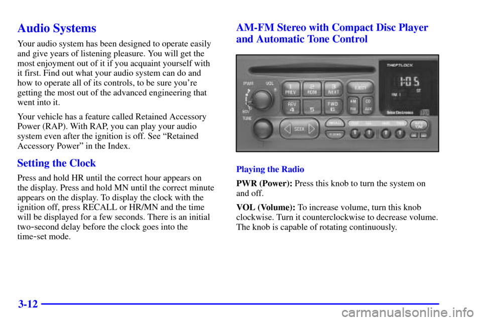 CHEVROLET AVALANCHE 2002 1.G Owners Manual 3-12
Audio Systems
Your audio system has been designed to operate easily
and give years of listening pleasure. You will get the
most enjoyment out of it if you acquaint yourself with 
it first. Find o