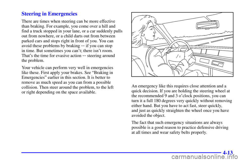 CHEVROLET AVALANCHE 2002 1.G User Guide 4-13 Steering in Emergencies
There are times when steering can be more effective
than braking. For example, you come over a hill and
find a truck stopped in your lane, or a car suddenly pulls
out from