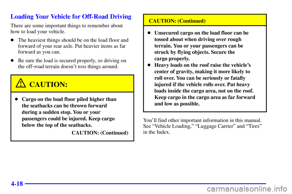 CHEVROLET AVALANCHE 2002 1.G Owners Manual 4-18 Loading Your Vehicle for Off-Road Driving
There are some important things to remember about
how to load your vehicle.
The heaviest things should be on the load floor and
forward of your rear axl