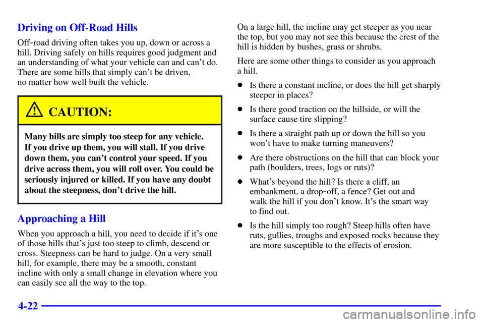 CHEVROLET AVALANCHE 2002 1.G Owners Manual 4-22 Driving on Off-Road Hills
Off-road driving often takes you up, down or across a
hill. Driving safely on hills requires good judgment and
an understanding of what your vehicle can and cant do.
Th