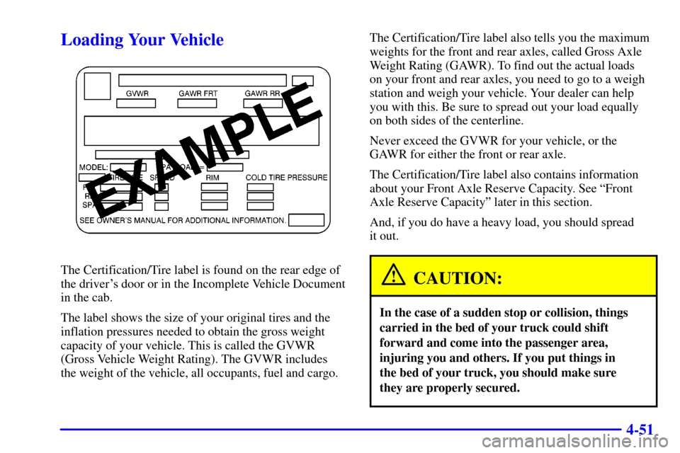 CHEVROLET AVALANCHE 2002 1.G Owners Manual 4-51
Loading Your Vehicle
The Certification/Tire label is found on the rear edge of
the drivers door or in the Incomplete Vehicle Document
in the cab.
The label shows the size of your original tires 