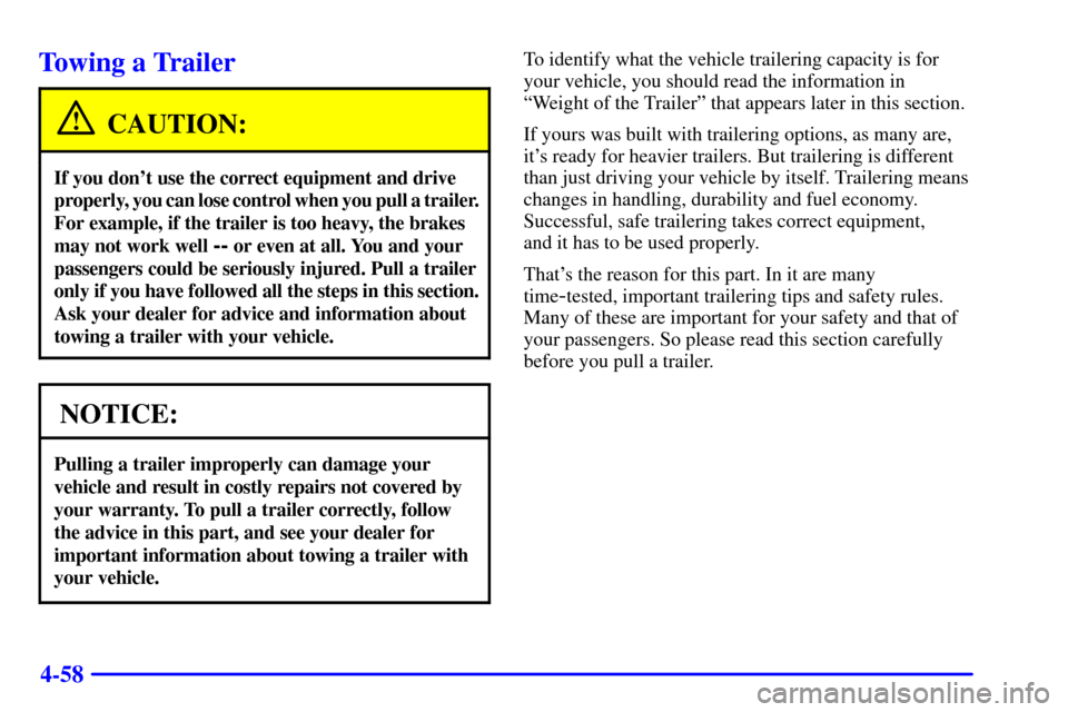 CHEVROLET AVALANCHE 2002 1.G Owners Manual 4-58
Towing a Trailer
CAUTION:
If you dont use the correct equipment and drive
properly, you can lose control when you pull a trailer.
For example, if the trailer is too heavy, the brakes
may not wor