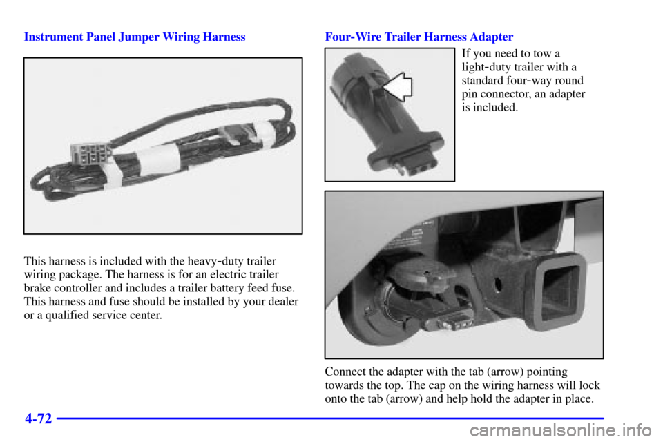 CHEVROLET AVALANCHE 2002 1.G Owners Manual 4-72
Instrument Panel Jumper Wiring Harness
This harness is included with the heavy-duty trailer
wiring package. The harness is for an electric trailer
brake controller and includes a trailer battery 