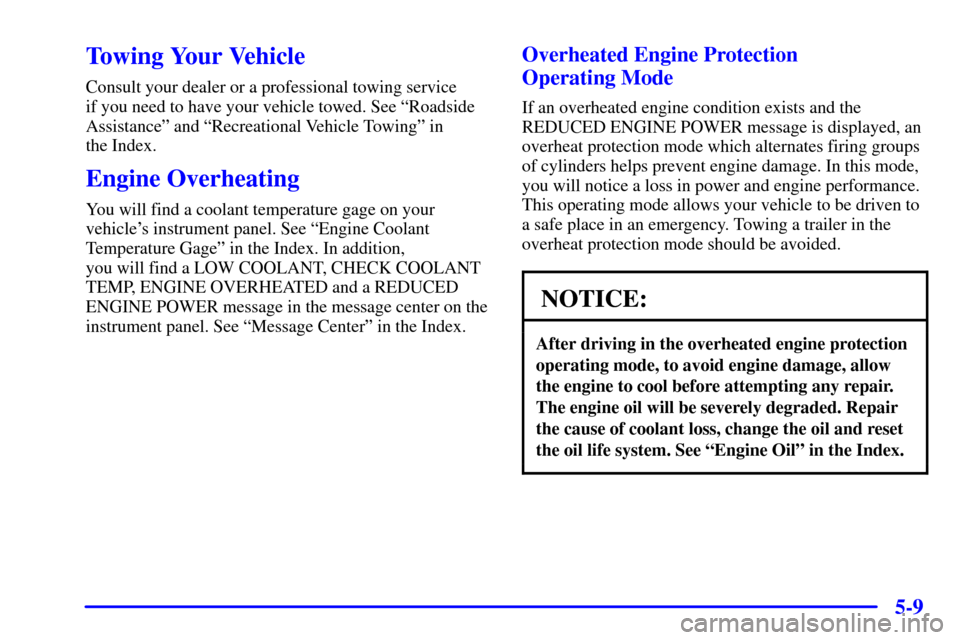 CHEVROLET AVALANCHE 2002 1.G Owners Manual 5-9
Towing Your Vehicle
Consult your dealer or a professional towing service 
if you need to have your vehicle towed. See ªRoadside
Assistanceº and ªRecreational Vehicle Towingº in 
the Index.
Eng