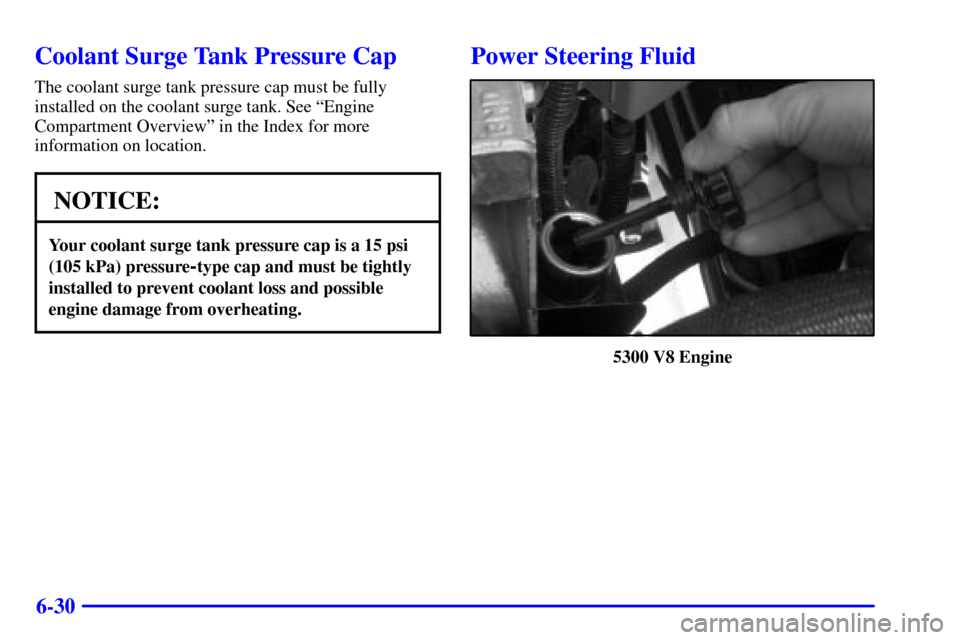 CHEVROLET AVALANCHE 2002 1.G Owners Manual 6-30
Coolant Surge Tank Pressure Cap
The coolant surge tank pressure cap must be fully
installed on the coolant surge tank. See ªEngine
Compartment Overviewº in the Index for more
information on loc