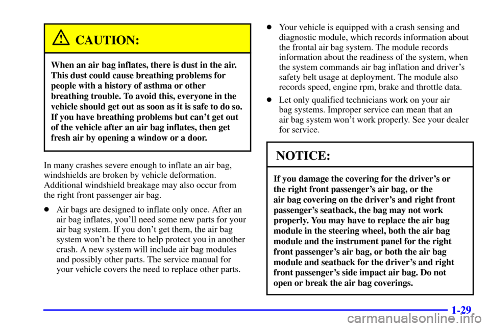 CHEVROLET AVALANCHE 2002 1.G Service Manual 1-29
CAUTION:
When an air bag inflates, there is dust in the air.
This dust could cause breathing problems for
people with a history of asthma or other
breathing trouble. To avoid this, everyone in th