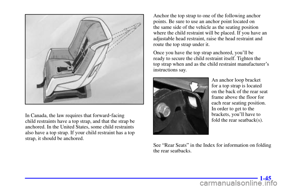 CHEVROLET AVALANCHE 2002 1.G Workshop Manual 1-45
In Canada, the law requires that forward-facing
child restraints have a top strap, and that the strap be
anchored. In the United States, some child restraints
also have a top strap. If your chi CHEVROLET AVALANCHE 2002 1.G Workshop Manual 1-45
In Canada, the law requires that forward-facing
child restraints have a top strap, and that the strap be
anchored. In the United States, some child restraints
also have a top strap. If your chi