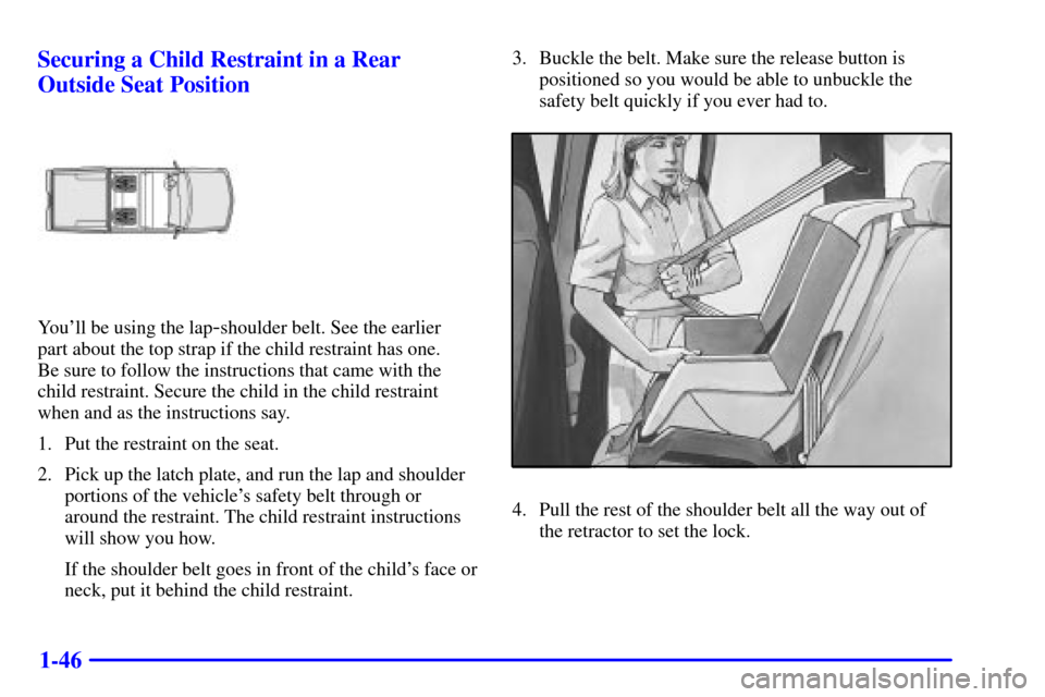 CHEVROLET AVALANCHE 2002 1.G Workshop Manual 1-46 Securing a Child Restraint in a Rear
Outside Seat Position
Youll be using the lap-shoulder belt. See the earlier
part about the top strap if the child restraint has one.
Be sure to follow the CHEVROLET AVALANCHE 2002 1.G Workshop Manual 1-46 Securing a Child Restraint in a Rear
Outside Seat Position
Youll be using the lap-shoulder belt. See the earlier
part about the top strap if the child restraint has one.
Be sure to follow the