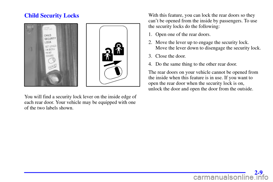 CHEVROLET AVALANCHE 2002 1.G Manual PDF 2-9
Child Security Locks
You will find a security lock lever on the inside edge of
each rear door. Your vehicle may be equipped with one
of the two labels shown.With this feature, you can lock the rea