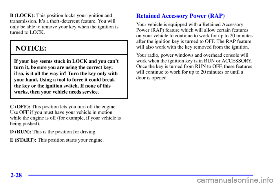 CHEVROLET AVALANCHE 2002 1.G Owners Manual 2-28
B (LOCK): This position locks your ignition and
transmission. Its a theft
-deterrent feature. You will 
only be able to remove your key when the ignition is
turned to LOCK.
NOTICE:
If your key s
