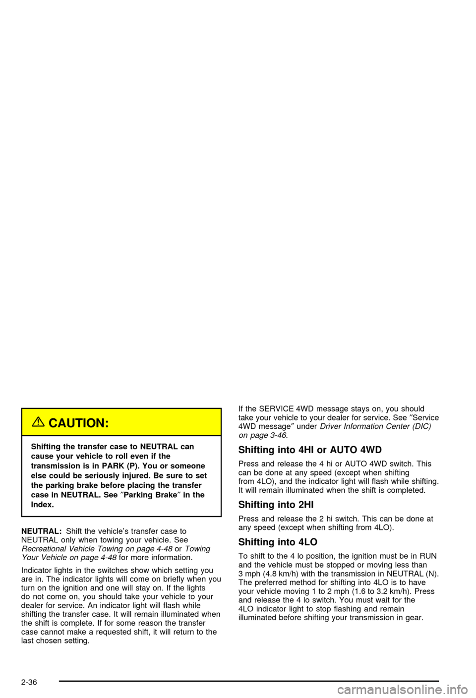 CHEVROLET AVALANCHE 2003 1.G Owners Manual {CAUTION:
Shifting the transfer case to NEUTRAL can
cause your vehicle to roll even if the
transmission is in PARK (P). You or someone
else could be seriously injured. Be sure to set
the parking brake