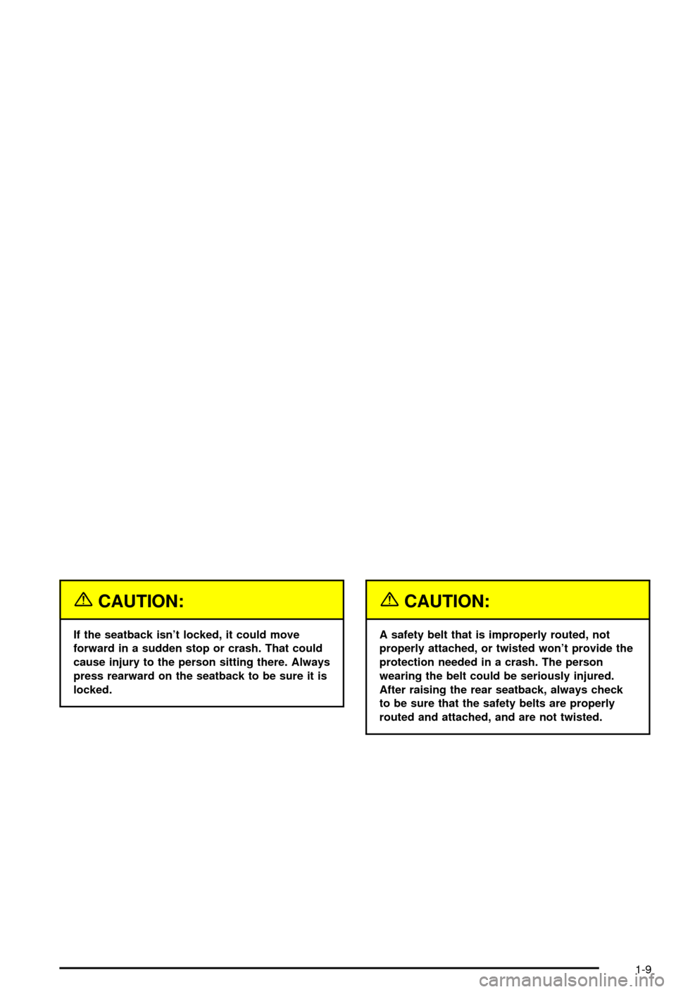 CHEVROLET AVALANCHE 2003 1.G Owners Manual {CAUTION:
If the seatback isnt locked, it could move
forward in a sudden stop or crash. That could
cause injury to the person sitting there. Always
press rearward on the seatback to be sure it is
loc