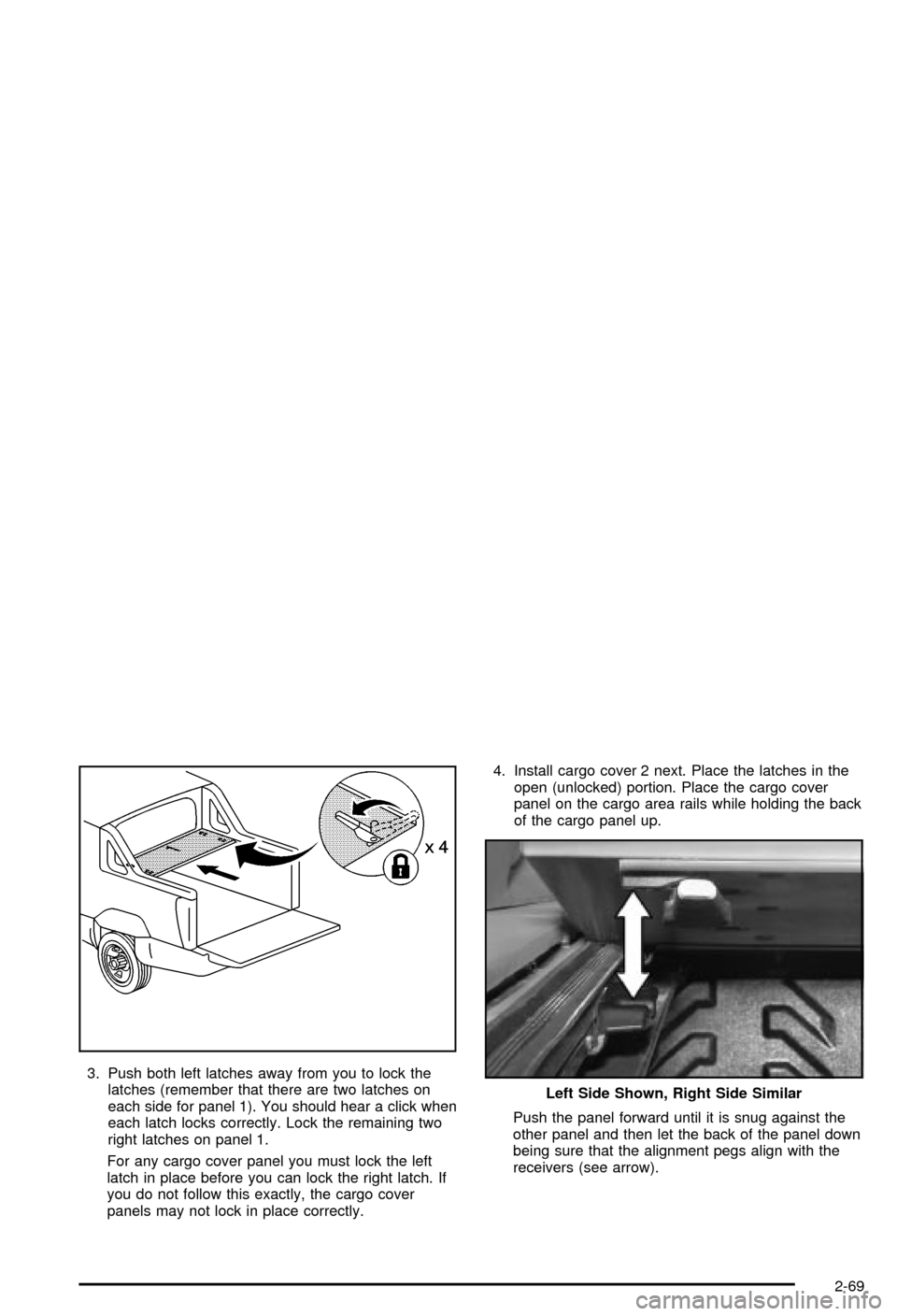 CHEVROLET AVALANCHE 2003 1.G Owners Manual 3. Push both left latches away from you to lock the
latches (remember that there are two latches on
each side for panel 1). You should hear a click when
each latch locks correctly. Lock the remaining 