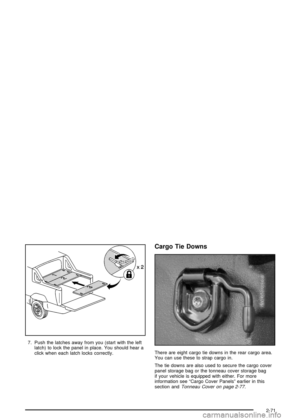CHEVROLET AVALANCHE 2003 1.G Owners Manual 7. Push the latches away from you (start with the left
latch) to lock the panel in place. You should hear a
click when each latch locks correctly.
Cargo Tie Downs
There are eight cargo tie downs in th