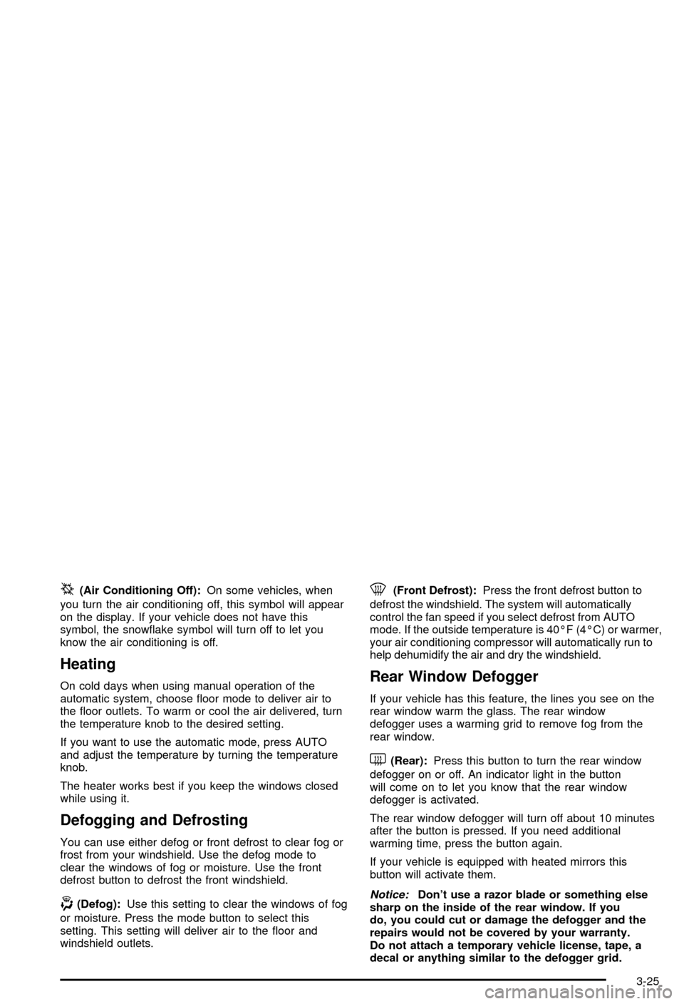 CHEVROLET AVALANCHE 2003 1.G Owners Manual ^(Air Conditioning Off):On some vehicles, when
you turn the air conditioning off, this symbol will appear
on the display. If your vehicle does not have this
symbol, the snow¯ake symbol will turn off 