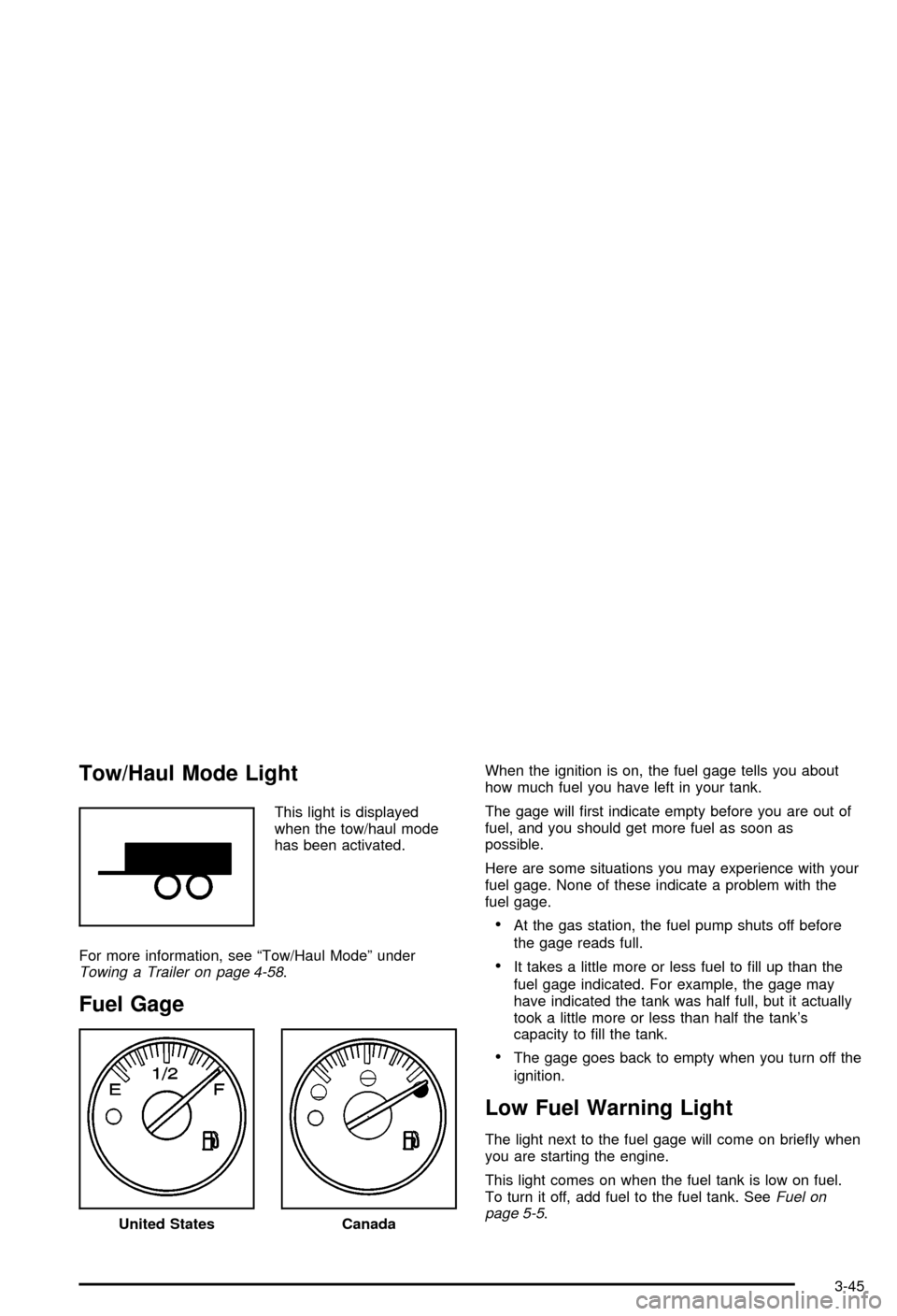 CHEVROLET AVALANCHE 2003 1.G User Guide Tow/Haul Mode Light
This light is displayed
when the tow/haul mode
has been activated.
For more information, see ªTow/Haul Modeº under
Towing a Trailer on page 4-58.
Fuel Gage
When the ignition is o