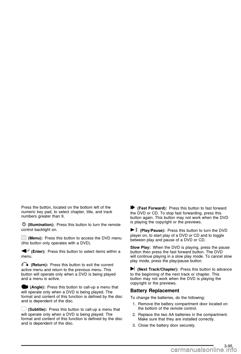 CHEVROLET AVALANCHE 2003 1.G Owners Manual Press the button, located on the bottom left of the
numeric key pad, to select chapter, title, and track
numbers greater than 9.
P(Illumination):Press this button to turn the remote
control backlight 