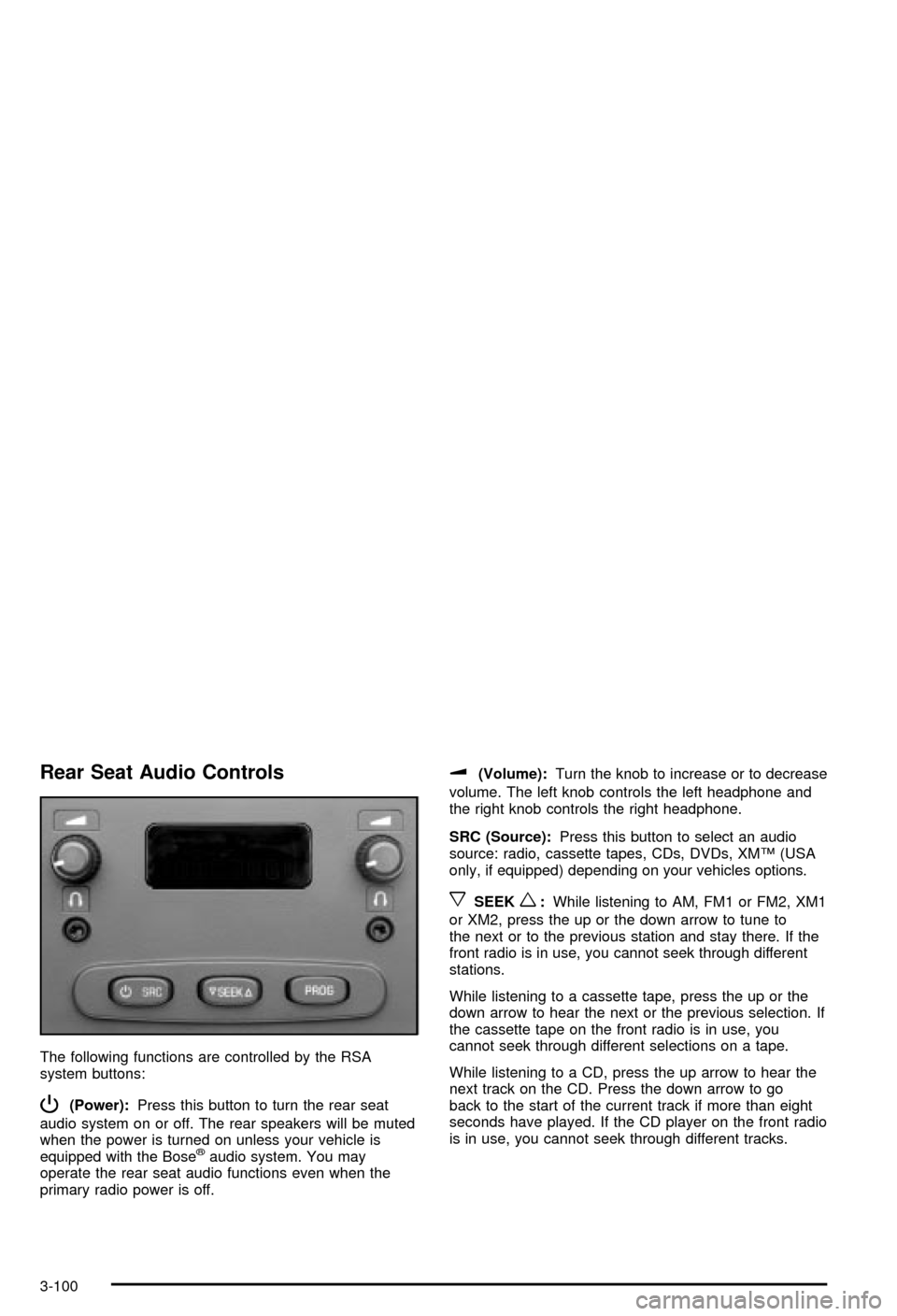 CHEVROLET AVALANCHE 2003 1.G Owners Manual Rear Seat Audio Controls
The following functions are controlled by the RSA
system buttons:
P(Power):Press this button to turn the rear seat
audio system on or off. The rear speakers will be muted
when