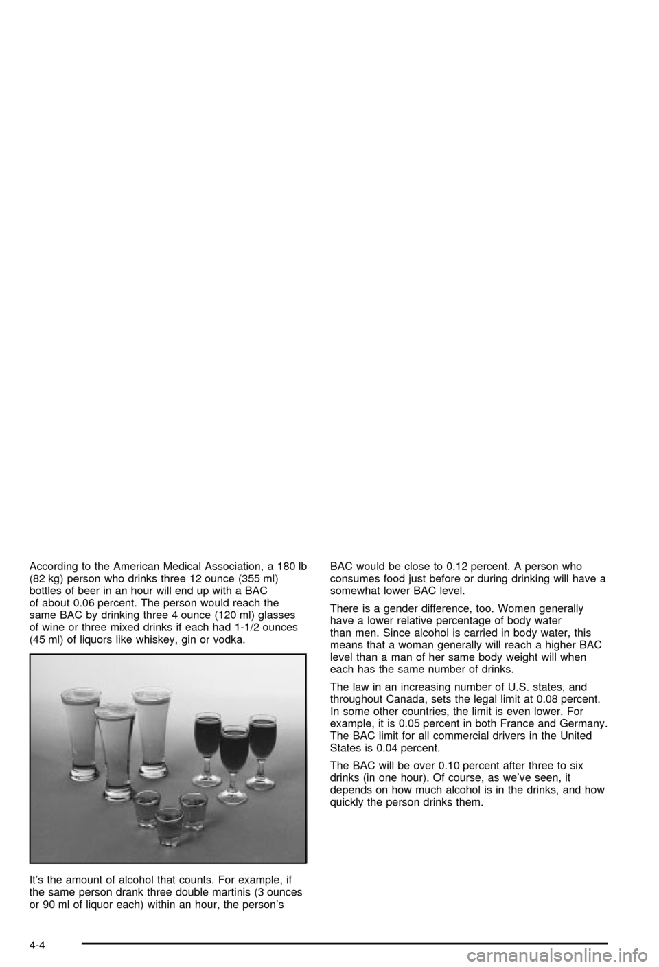 CHEVROLET AVALANCHE 2003 1.G Owners Manual According to the American Medical Association, a 180 lb
(82 kg) person who drinks three 12 ounce (355 ml)
bottles of beer in an hour will end up with a BAC
of about 0.06 percent. The person would reac