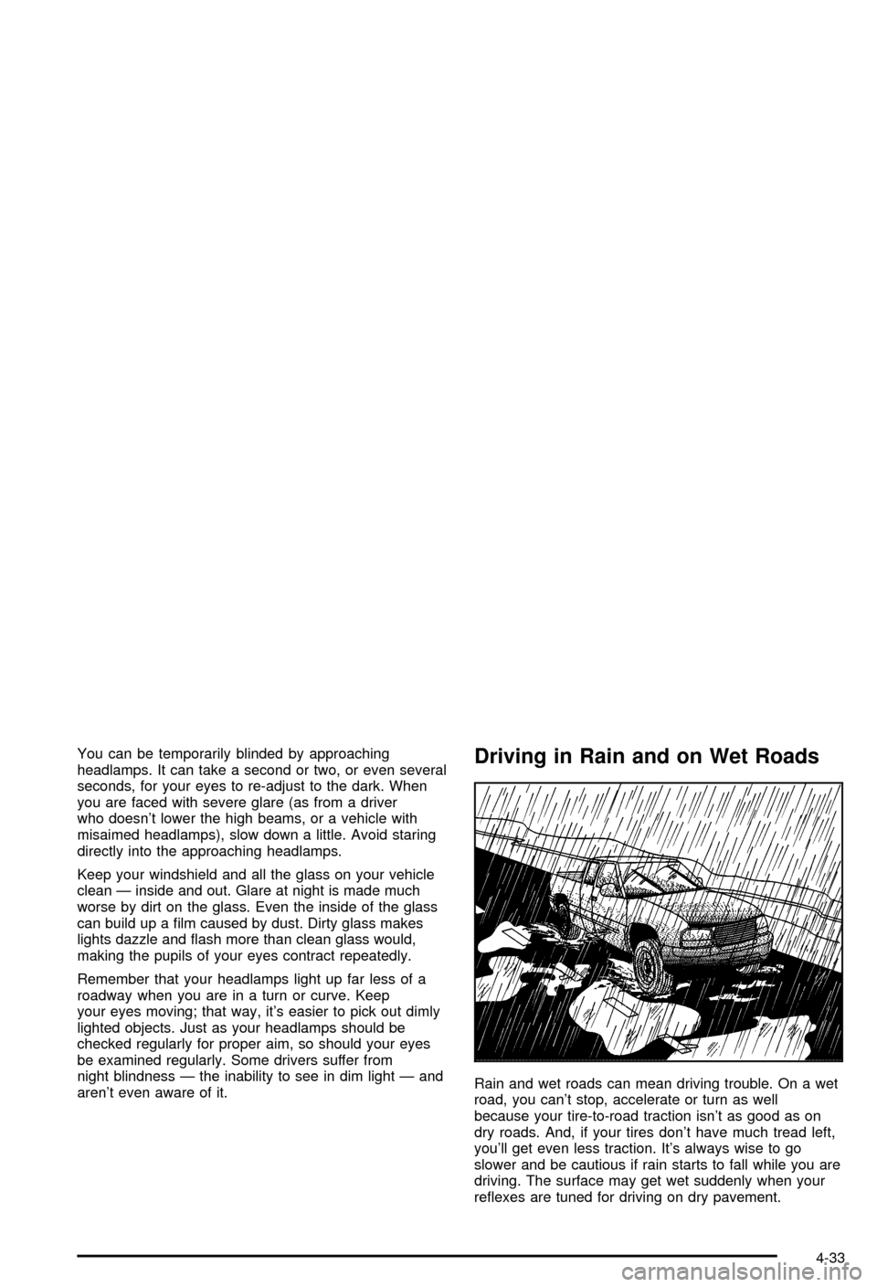 CHEVROLET AVALANCHE 2003 1.G Owners Manual You can be temporarily blinded by approaching
headlamps. It can take a second or two, or even several
seconds, for your eyes to re-adjust to the dark. When
you are faced with severe glare (as from a d