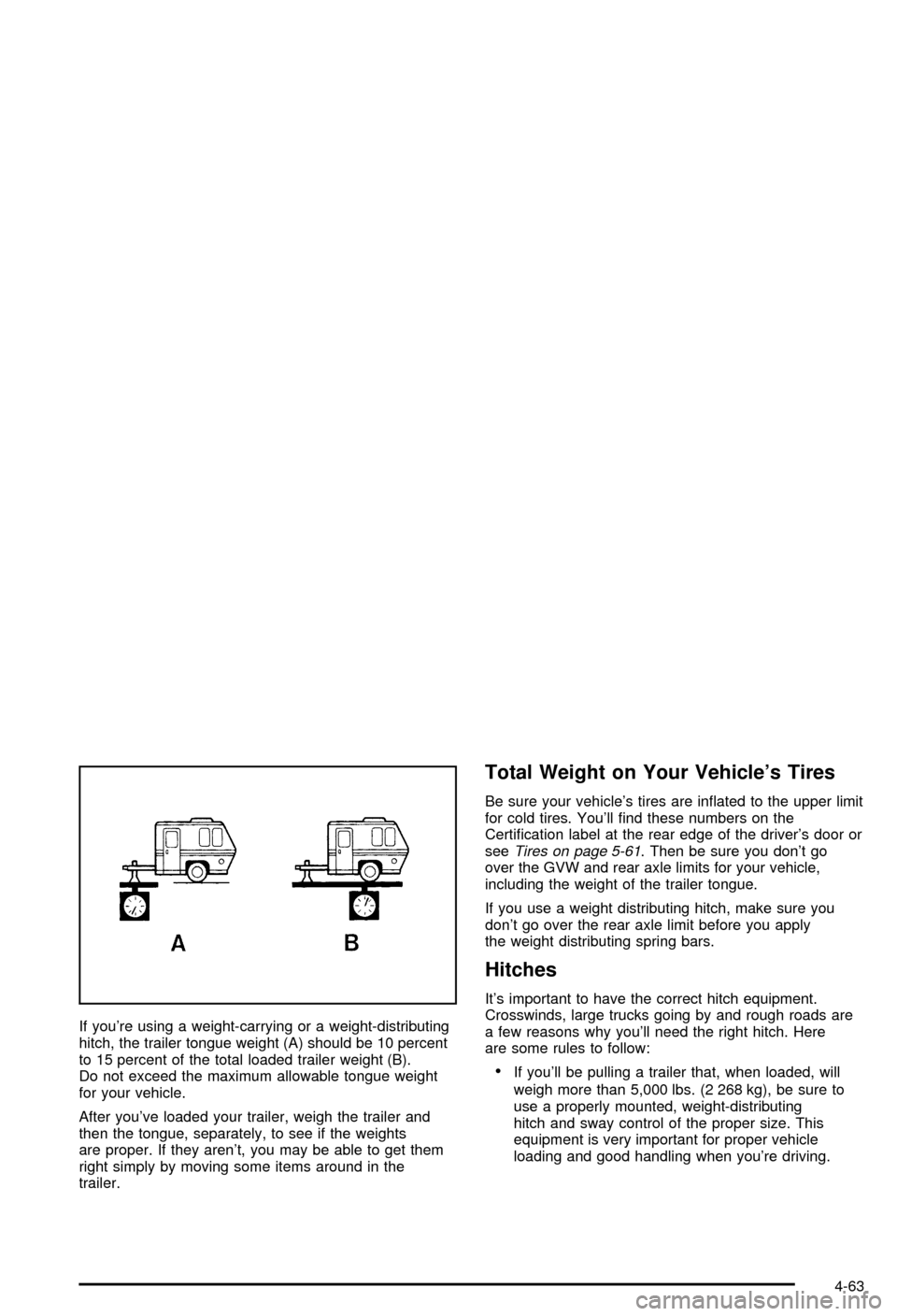 CHEVROLET AVALANCHE 2003 1.G Owners Manual If youre using a weight-carrying or a weight-distributing
hitch, the trailer tongue weight (A) should be 10 percent
to 15 percent of the total loaded trailer weight (B).
Do not exceed the maximum all