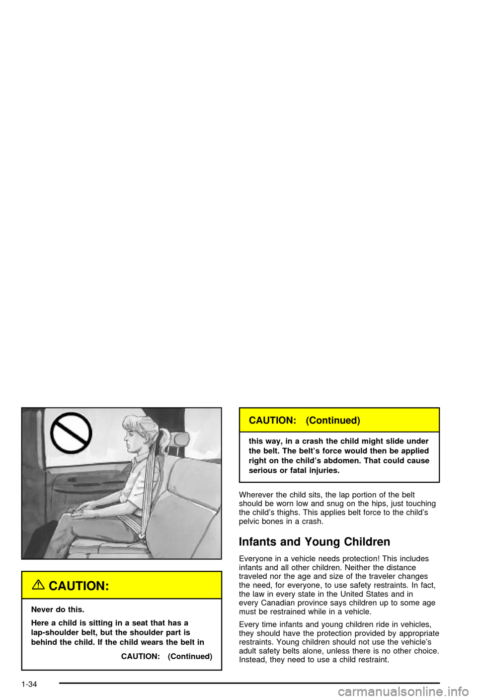 CHEVROLET AVALANCHE 2003 1.G Owners Manual {CAUTION:
Never do this.
Here a child is sitting in a seat that has a
lap-shoulder belt, but the shoulder part is
behind the child. If the child wears the belt in
CAUTION: (Continued)
CAUTION: (Contin