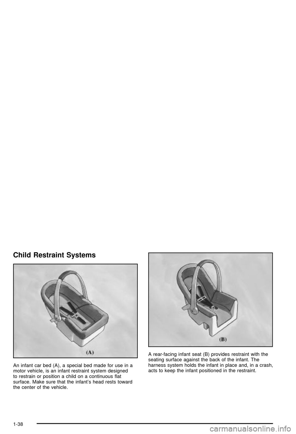 CHEVROLET AVALANCHE 2003 1.G Service Manual Child Restraint Systems
An infant car bed (A), a special bed made for use in a
motor vehicle, is an infant restraint system designed
to restrain or position a child on a continuous ¯at
surface. Make CHEVROLET AVALANCHE 2003 1.G Service Manual Child Restraint Systems
An infant car bed (A), a special bed made for use in a
motor vehicle, is an infant restraint system designed
to restrain or position a child on a continuous ¯at
surface. Make