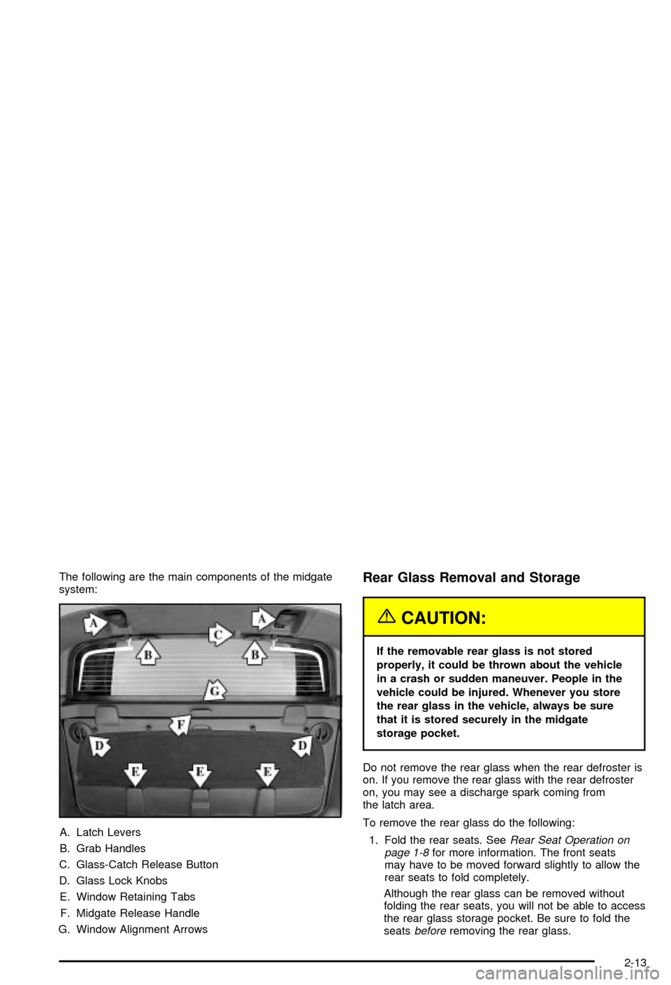 CHEVROLET AVALANCHE 2003 1.G Owners Manual The following are the main components of the midgate
system:
A. Latch Levers
B. Grab Handles
C. Glass-Catch Release Button
D. Glass Lock Knobs
E. Window Retaining Tabs
F. Midgate Release Handle
G. Win