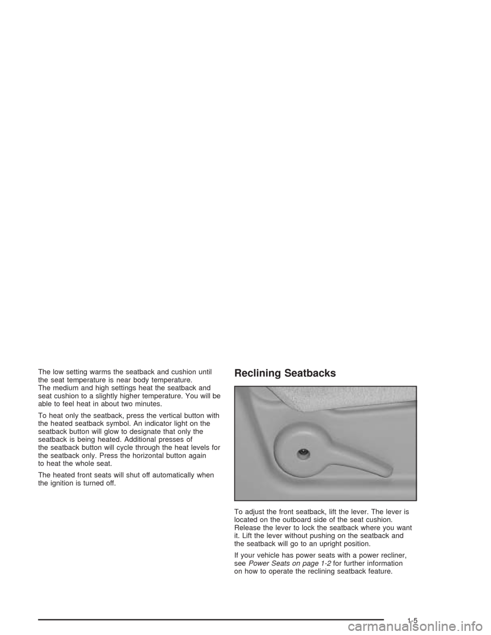 CHEVROLET AVALANCHE 2004 1.G User Guide The low setting warms the seatback and cushion until
the seat temperature is near body temperature.
The medium and high settings heat the seatback and
seat cushion to a slightly higher temperature. Yo