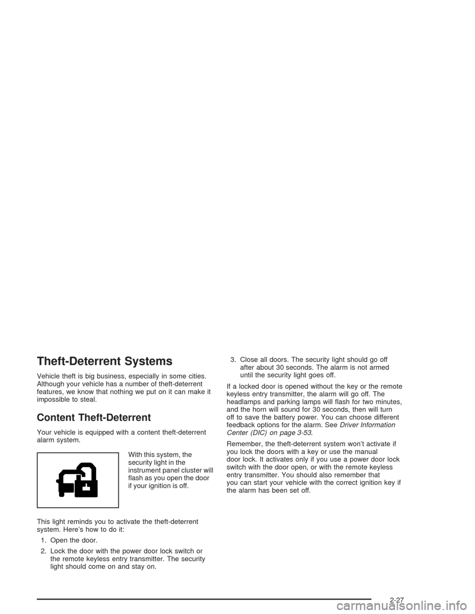 CHEVROLET AVALANCHE 2004 1.G Owners Manual Theft-Deterrent Systems
Vehicle theft is big business, especially in some cities.
Although your vehicle has a number of theft-deterrent
features, we know that nothing we put on it can make it
impossib