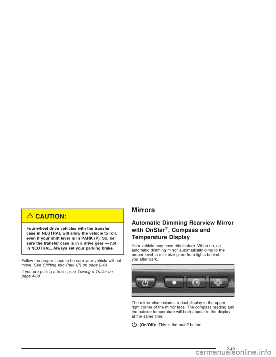 CHEVROLET AVALANCHE 2004 1.G Owners Manual {CAUTION:
Four-wheel drive vehicles with the transfer
case in NEUTRAL will allow the vehicle to roll,
even if your shift lever is in PARK (P). So, be
sure the transfer case is in a drive gear — not
